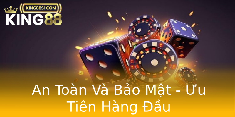 An Toàn Và Bảo Mật - Ưu Tiên Hàng Đầu An Toàn Và Bảo Mật - Ưu Tiên Hàng Đầu