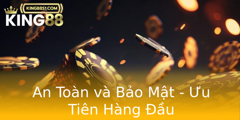 An Toàn và Bảo Mật - Ưu Tiên Hàng Đầu An Toàn và Bảo Mật - Ưu Tiên Hàng Đầu