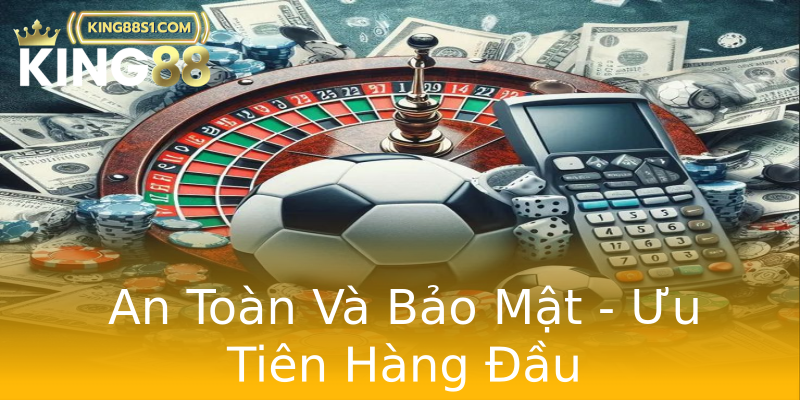 An Toàn Và Bảo Mật - Ưu Tiên Hàng Đầu An Toàn Và Bảo Mật - Ưu Tiên Hàng Đầu