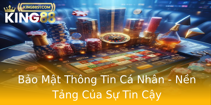 Bảo Mật Thông Tin Cá Nhân - Nền Tảng Của Sự Tin Cậy Bảo Mật Thông Tin Cá Nhân - Nền Tảng Của Sự Tin Cậy