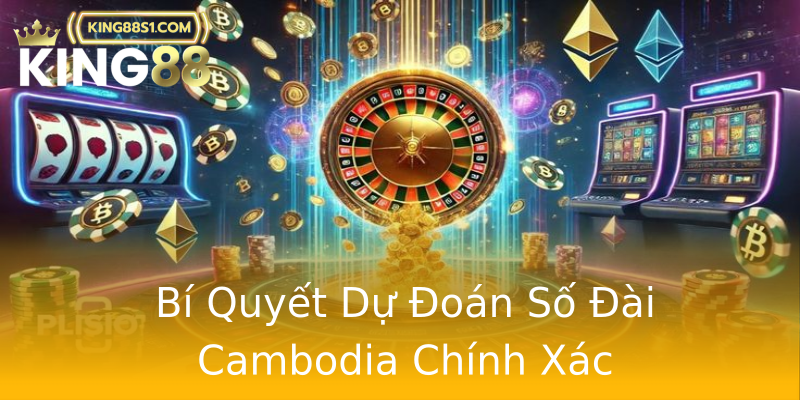 Bí Quyết Dự Đoán Số Đài Cambodia Chính Xác Bí Quyết Dự Đoán Số Đài Cambodia Chính Xác