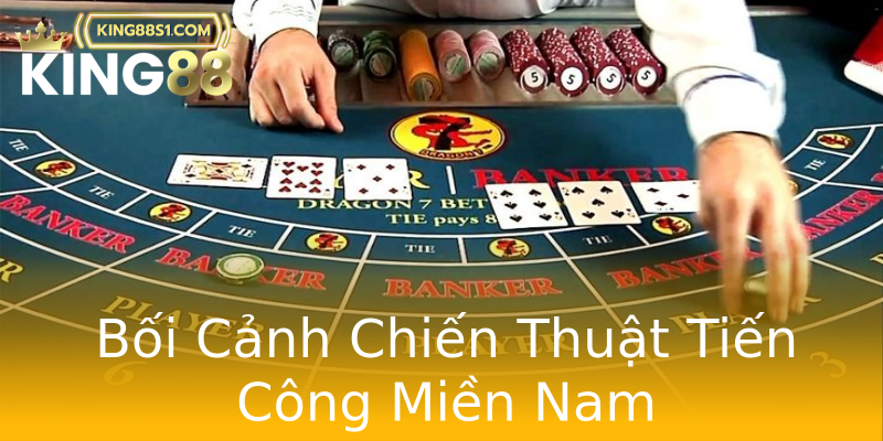 Bối Cảnh Chiến Thuật Tiến Công Miền Nam Bối Cảnh Chiến Thuật Tiến Công Miền Nam