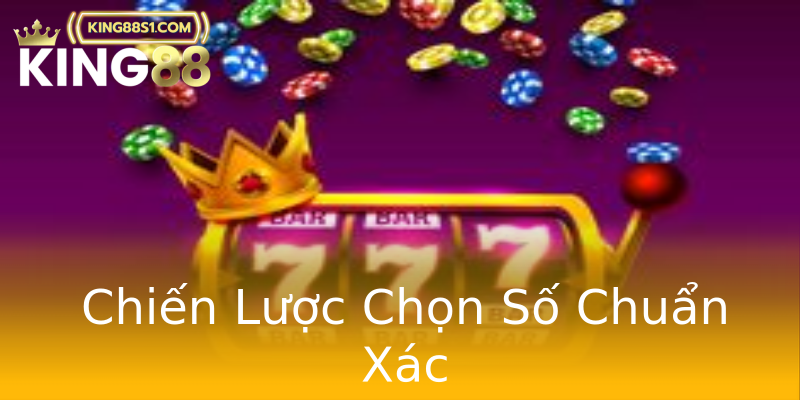 Chiến Lược Chọn Số Chuẩn Xác Chiến Lược Chọn Số Chuẩn Xác