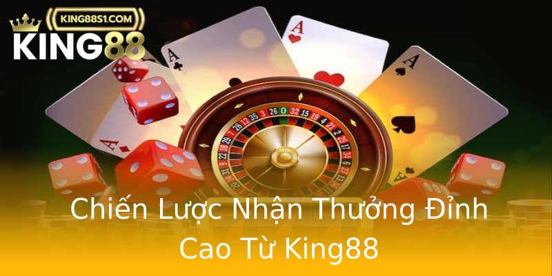 Chiến Lược Nhận Thưởng Đỉnh Cao Từ King88 Chiến Lược Nhận Thưởng Đỉnh Cao Từ King88