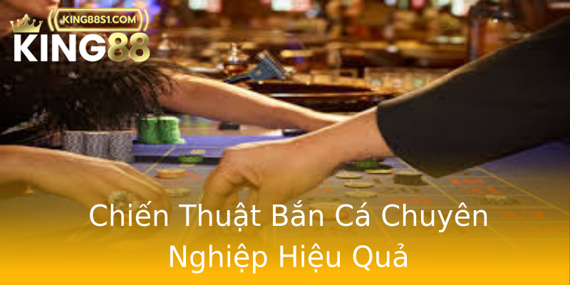 Chiến Thuật Bắn Cá Chuyên Nghiệp Hiệu Quả Chiến Thuật Bắn Cá Chuyên Nghiệp Hiệu Quả