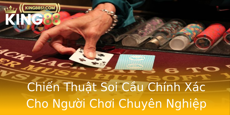 Chiến Thuật Soi Cầu Chính Xác Cho Người Chơi Chuyên Nghiệp Chiến Thuật Soi Cầu Chính Xác Cho Người Chơi Chuyên Nghiệp