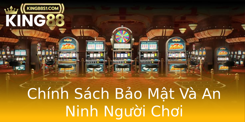 Chính Sách Bảo Mật Và An Ninh Người Chơi Chính Sách Bảo Mật Và An Ninh Người Chơi