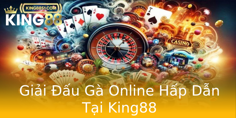 Giải Đấu Gà Online Hấp Dẫn Tại King88 Giải Đấu Gà Online Hấp Dẫn Tại King88