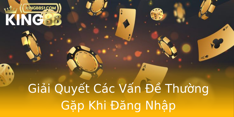 Giải Quyết Các Vấn Đề Thường Gặp Khi Đăng Nhập Giải Quyết Các Vấn Đề Thường Gặp Khi Đăng Nhập