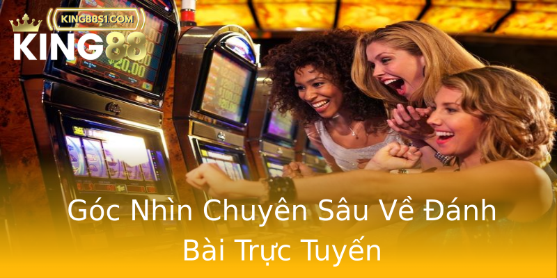 Góc Nhìn Chuyên Sâu Về Đánh Bài Trực Tuyến Góc Nhìn Chuyên Sâu Về Đánh Bài Trực Tuyến