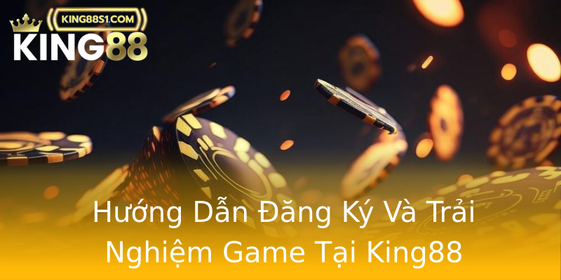 Hướng Dẫn Đăng Ký Và Trải Nghiệm Game Tại King88 Hướng Dẫn Đăng Ký Và Trải Nghiệm Game Tại King88