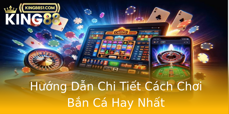 Hướng Dẫn Chi Tiết Cách Chơi Bắn Cá Hay Nhất Hướng Dẫn Chi Tiết Cách Chơi Bắn Cá Hay Nhất