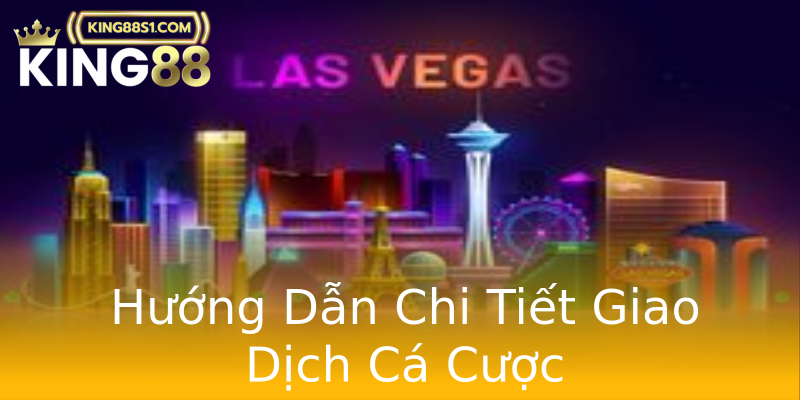Hướng Dẫn Chi Tiết Giao Dịch Cá Cược Hướng Dẫn Chi Tiết Giao Dịch Cá Cược