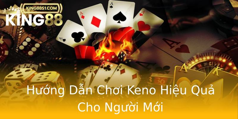 Hướng Dẫn Chơi Keno Hiệu Quả Cho Người Mới Hướng Dẫn Chơi Keno Hiệu Quả Cho Người Mới