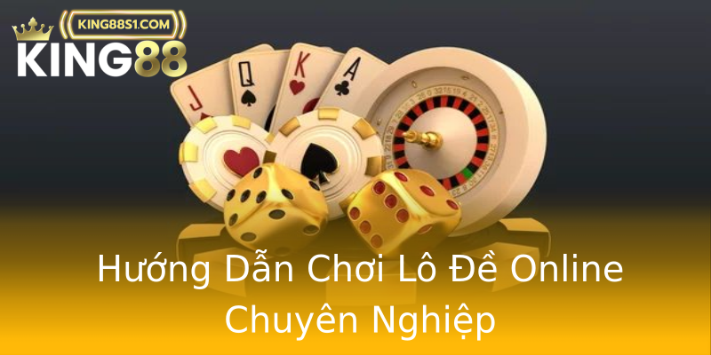 Hướng Dẫn Chơi Lô Đề Online Chuyên Nghiệp Hướng Dẫn Chơi Lô Đề Online Chuyên Nghiệp