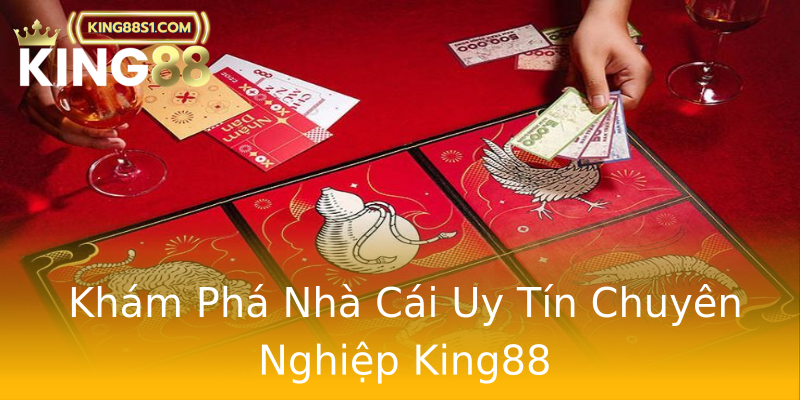 Khám Phá Nhà Cái Uy Tín Chuyên Nghiệp King88 Khám Phá Nhà Cái Uy Tín Chuyên Nghiệp King88