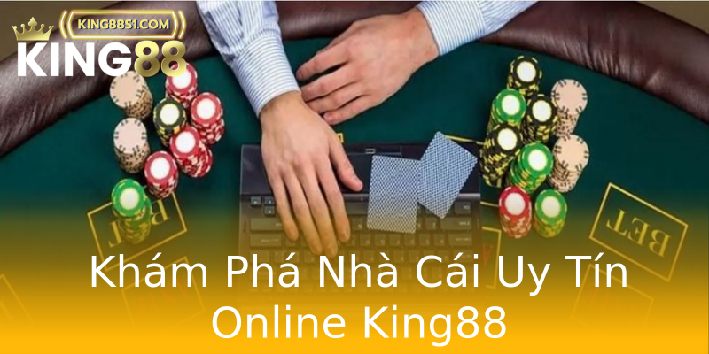 Khám Phá Nhà Cái Uy Tín Online King88 Khám Phá Nhà Cái Uy Tín Online King88