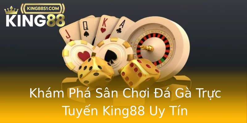 Khám Phá Sân Chơi Đá Gà Trực Tuyến King88 Uy Tín Khám Phá Sân Chơi Đá Gà Trực Tuyến King88 Uy Tín