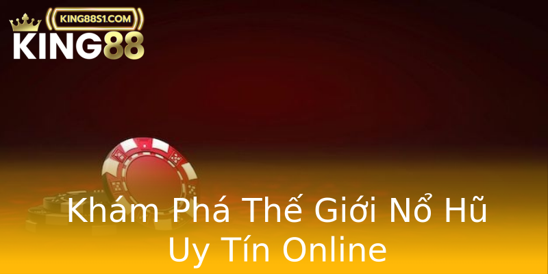 Khám Phá Thế Giới Nổ Hũ Uy Tín Online Khám Phá Thế Giới Nổ Hũ Uy Tín Online