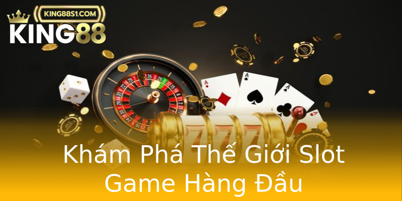 Khám Phá Thế Giới Slot Game Hàng Đầu Khám Phá Thế Giới Slot Game Hàng Đầu