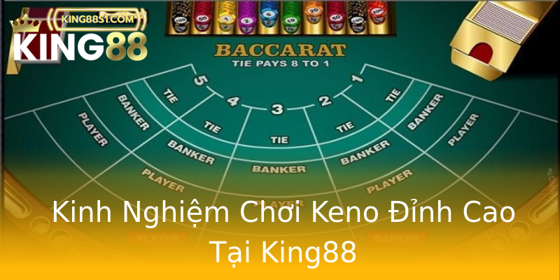 Kinh Nghiệm Chơi Keno Đỉnh Cao Tại King88 Kinh Nghiệm Chơi Keno Đỉnh Cao Tại King88
