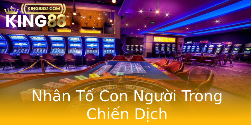 Nhân Tố Con Người Trong Chiến Dịch Nhân Tố Con Người Trong Chiến Dịch