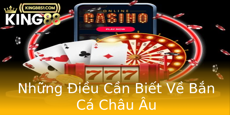 Những Điều Cần Biết Về Bắn Cá Châu Âu Những Điều Cần Biết Về Bắn Cá Châu Âu
