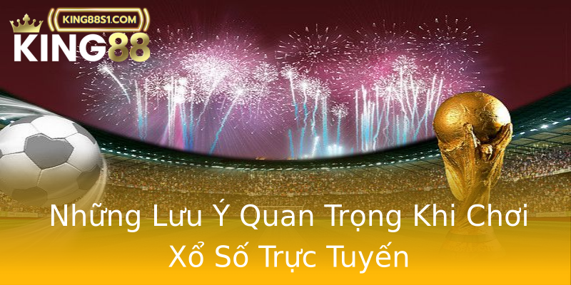 Những Lưu Ý Quan Trọng Khi Chơi Xổ Số Trực Tuyến Những Lưu Ý Quan Trọng Khi Chơi Xổ Số Trực Tuyến