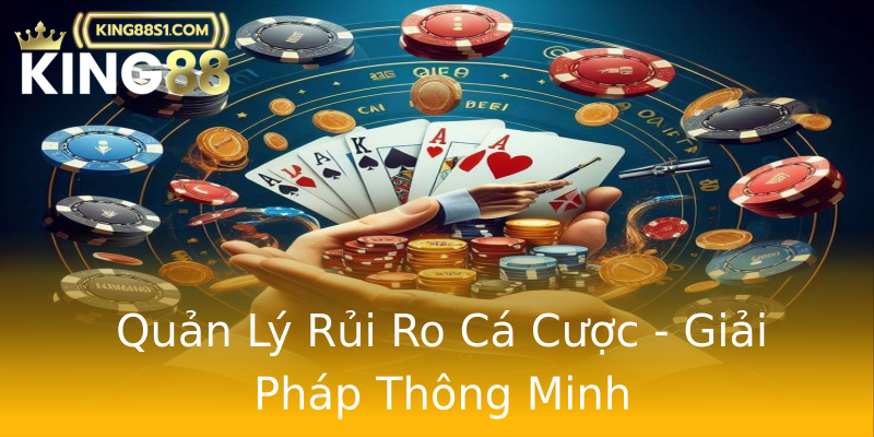 Quản Lý Rủi Ro Cá Cược - Giải Pháp Thông Minh Quản Lý Rủi Ro Cá Cược - Giải Pháp Thông Minh