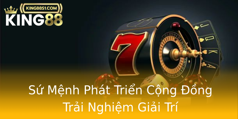 Sứ Mệnh Phát Triển Cộng Đồng Trải Nghiệm Giải Trí Sứ Mệnh Phát Triển Cộng Đồng Trải Nghiệm Giải Trí