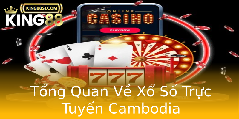 Tổng Quan Về Xổ Số Trực Tuyến Cambodia Tổng Quan Về Xổ Số Trực Tuyến Cambodia