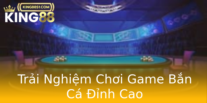 Trải Nghiệm Chơi Game Bắn Cá Đỉnh Cao Trải Nghiệm Chơi Game Bắn Cá Đỉnh Cao